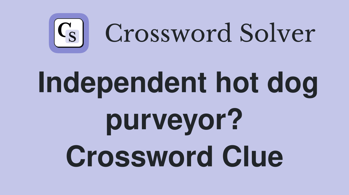 Independent hot dog purveyor? Crossword Clue Answers Crossword Solver